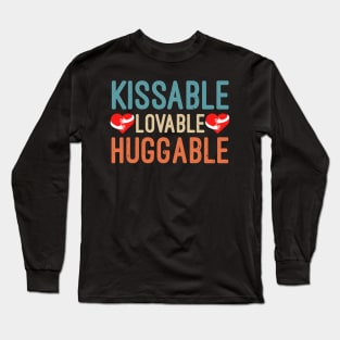 Kissable Lovable Huggable, Funny Valentine’s Day Gift, Funny Valentine’s Quote Long Sleeve T-Shirt